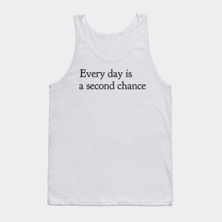 every day is a second chance Tank Top